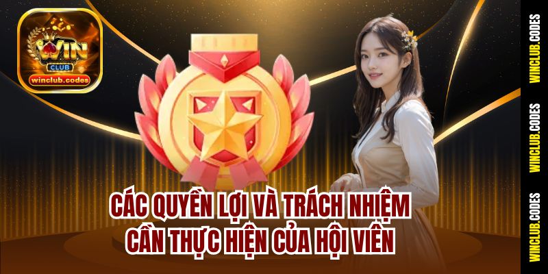 Các quyền lợi và trách nhiệm cần thực hiện của hội viên