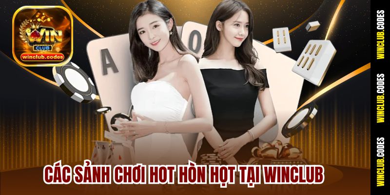Các sảnh chơi hot hòn họt tại Winclub