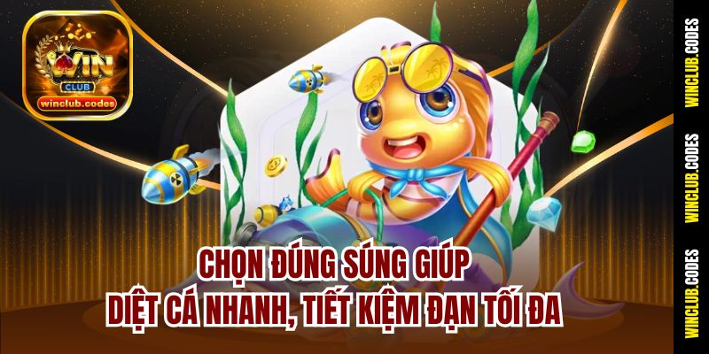 Chọn đúng súng giúp diệt cá nhanh, tiết kiệm đạn tối đa