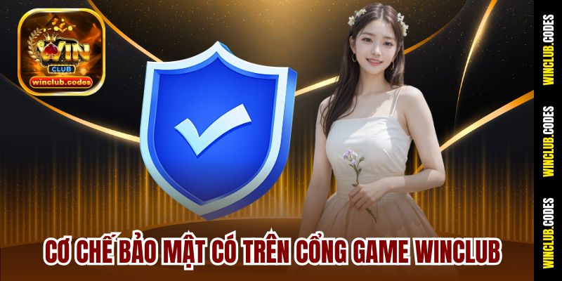 Cơ chế bảo mật có trên cổng game Winclub