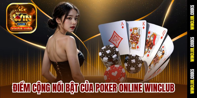 Điểm cộng nổi bật của Poker Online Winclub