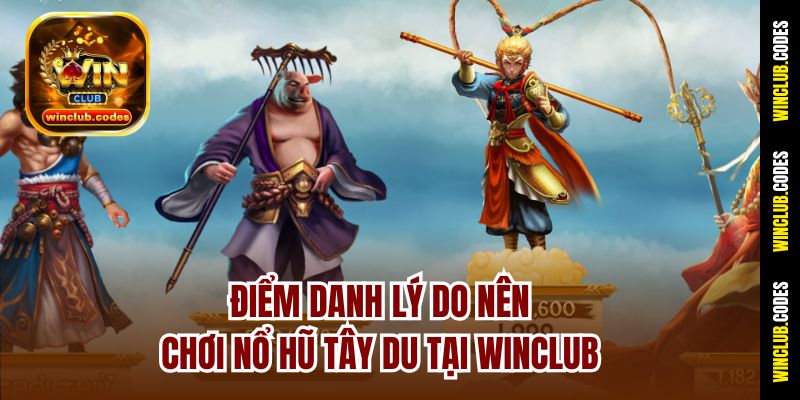 Điểm danh lý do nên chơi nổ hũ Tây Du tại Winclub