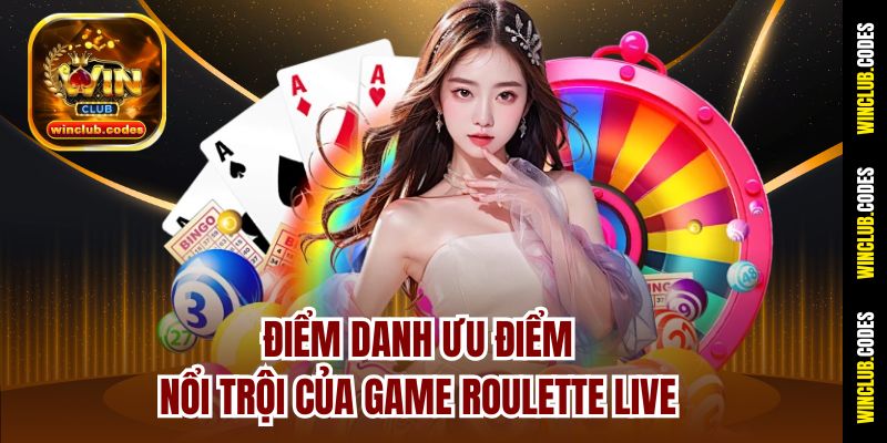 Điểm danh ưu điểm nổi trội của game Roulette Live