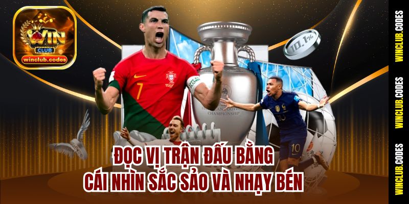 Đọc vị trận đấu bằng cái nhìn sắc sảo và nhạy bén