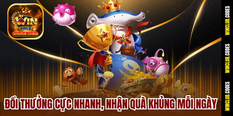 Đổi thưởng cực nhanh, nhận quà khủng mỗi ngày
