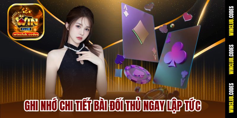 Ghi nhớ chi tiết bài đối thủ ngay lập tức