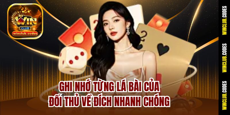 Ghi nhớ từng lá bài của đối thủ về đích nhanh chóng