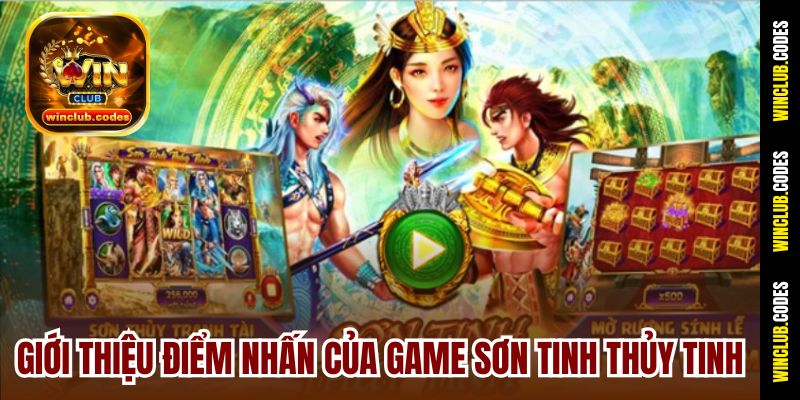 Giới thiệu điểm nhấn của game Sơn Tinh Thủy Tinh