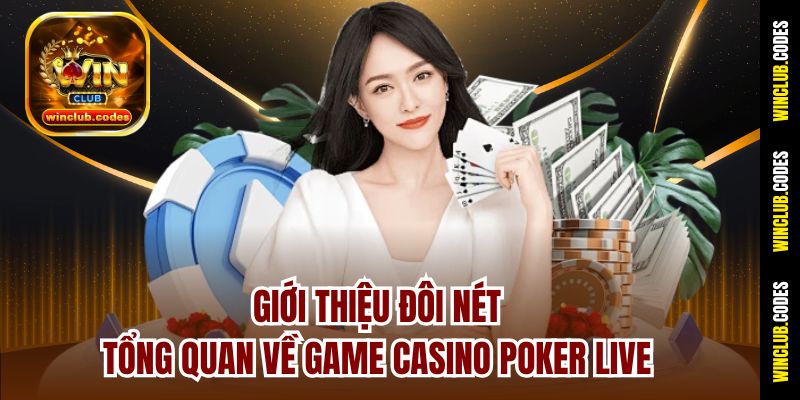 Giới thiệu đôi nét tổng quan về game casino Poker Live