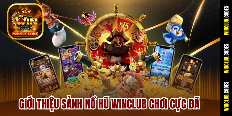 Giới thiệu sảnh Nổ hũ Winclub chơi cực đã