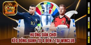Hướng Dẫn Chơi Kèo Đồng Banh Từ A Đến Z Tại Winclub