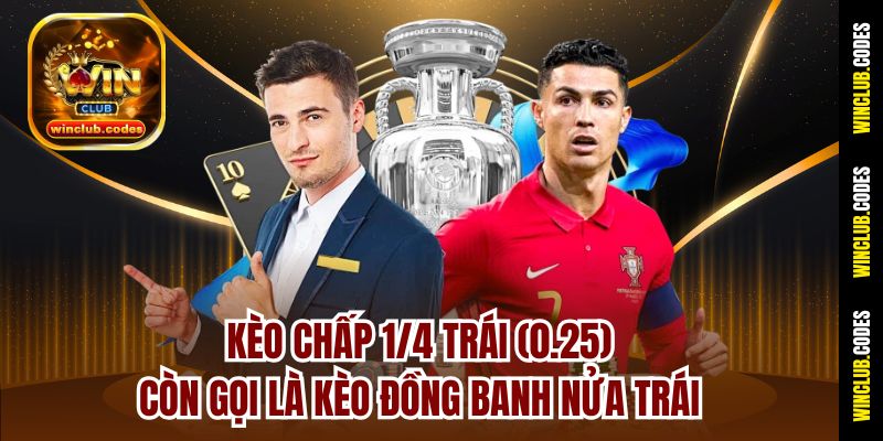 Kèo chấp 1/4 trái (0.25) còn gọi là kèo đồng banh nửa trái