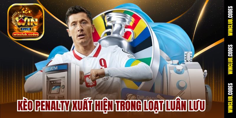 Kèo penalty xuất hiện trong loạt luân lưu