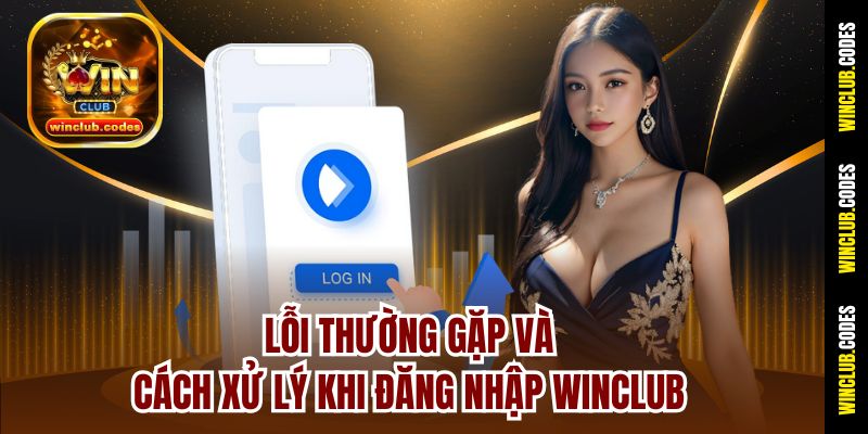 Lỗi thường gặp và cách xử lý khi đăng nhập Winclub