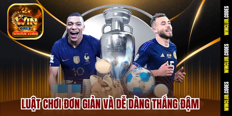 Luật chơi đơn giản và dễ dàng thắng đậm