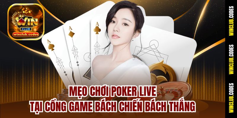 Mẹo chơi Poker Live tại cổng game bách chiến bách thắng
