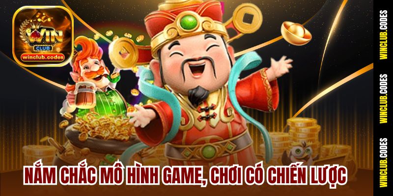 Nắm chắc mô hình game, chơi có chiến lược