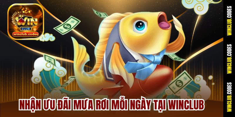 Nhận ưu đãi mưa rơi mỗi ngày tại Winclub