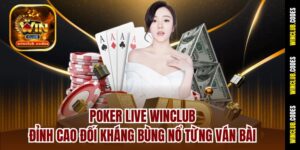 Poker Live Winclub – Đỉnh Cao Đối Kháng Bùng Nổ Từng Ván Bài