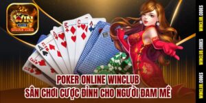 Poker Online Winclub - Sân Chơi Cược Đỉnh Cho Người Đam Mê