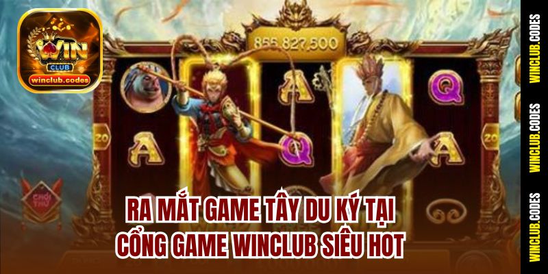 Ra mắt game Tây Du Ký tại cổng game Winclub siêu hot