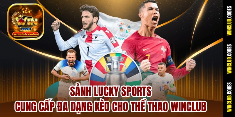 Sảnh Lucky Sports cung cấp đa dạng kèo cho thể thao Winclub