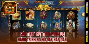Sơn Tinh Thủy Tinh Winclub – Hành Trình Nổ Hũ Đầy Hấp Dẫn