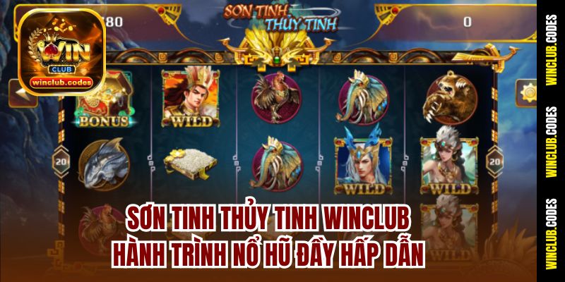Sơn Tinh Thủy Tinh Winclub – Hành Trình Nổ Hũ Đầy Hấp Dẫn