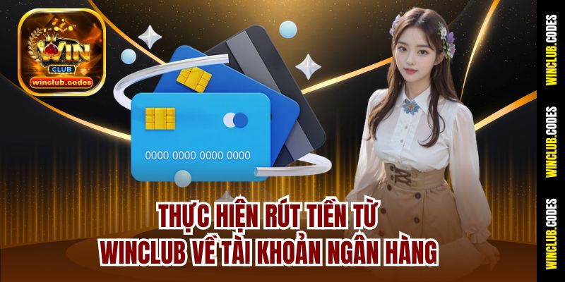 Thực hiện rút tiền từ Winclub về tài khoản ngân hàng