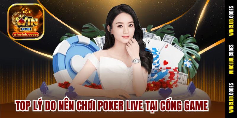 Top lý do nên chơi Poker Live tại cổng game