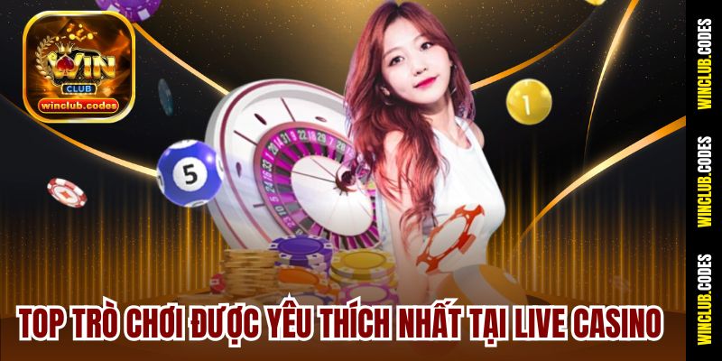 Top trò chơi được yêu thích nhất tại Live Casino