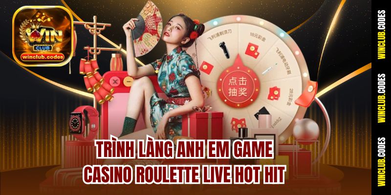Trình làng anh em game casino Roulette Live hot hit