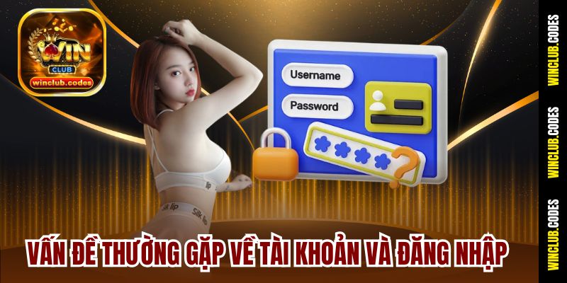 Vấn đề thường gặp về tài khoản và đăng nhập