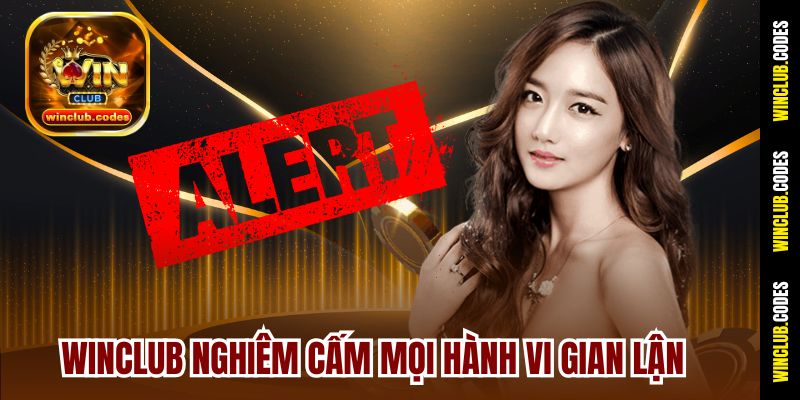 Winclub nghiêm cấm mọi hành vi gian lận