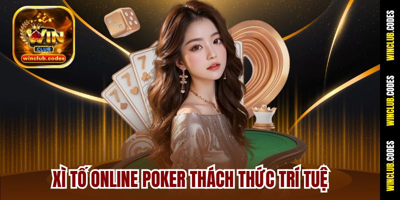Xì Tố Online poker thách thức trí tuệ